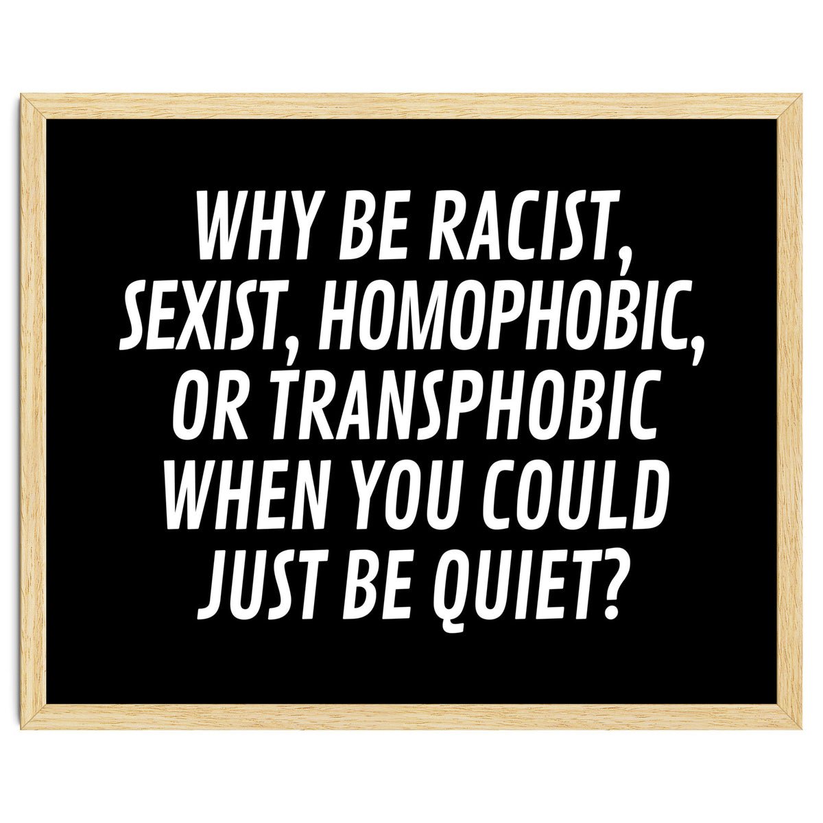 Why Be Racist, Sexist, Homophobic, Or Transphobic When You Could Just Be Quiet Black