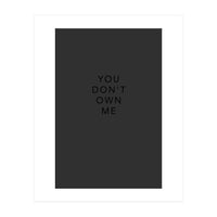 YOU DON’T OWN ME (Print Only)