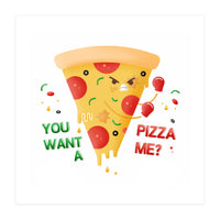 You want a pizza me? (Print Only)