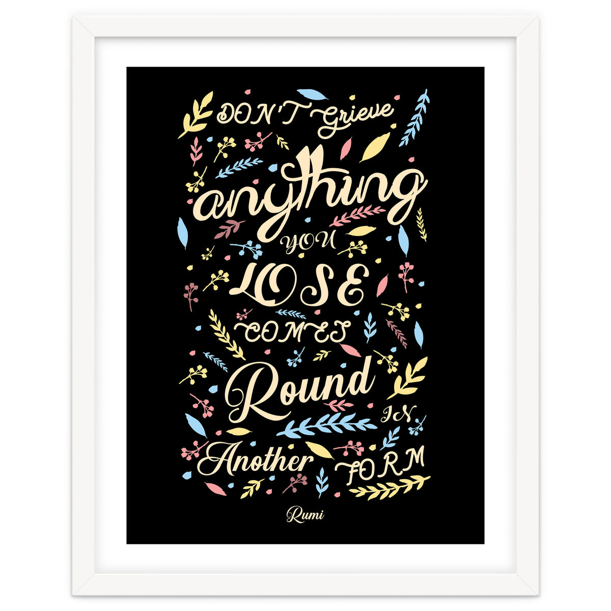 Anything you lose comes round in another form - Rumi Quote Typography
