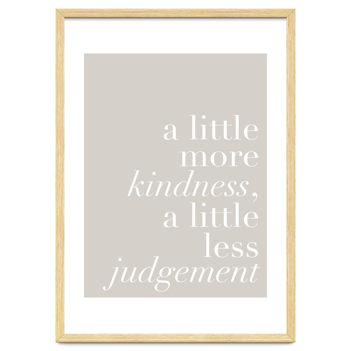 A Little More Kindness A Little Less Judgement Beige