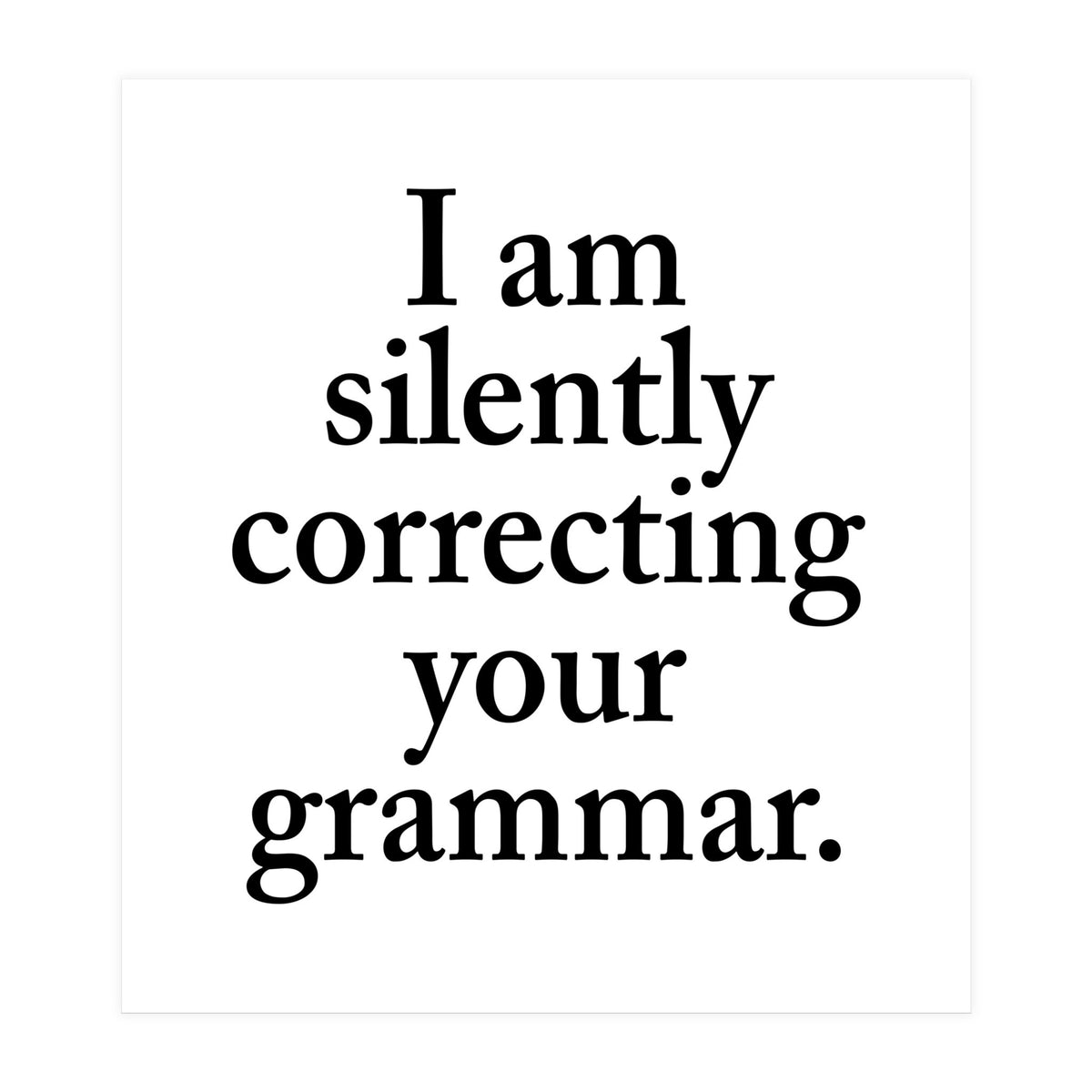 I Am Silently Correcting Your Grammar (Print Only)