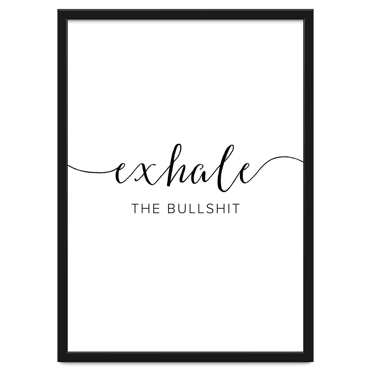 Exhale The Bullshit