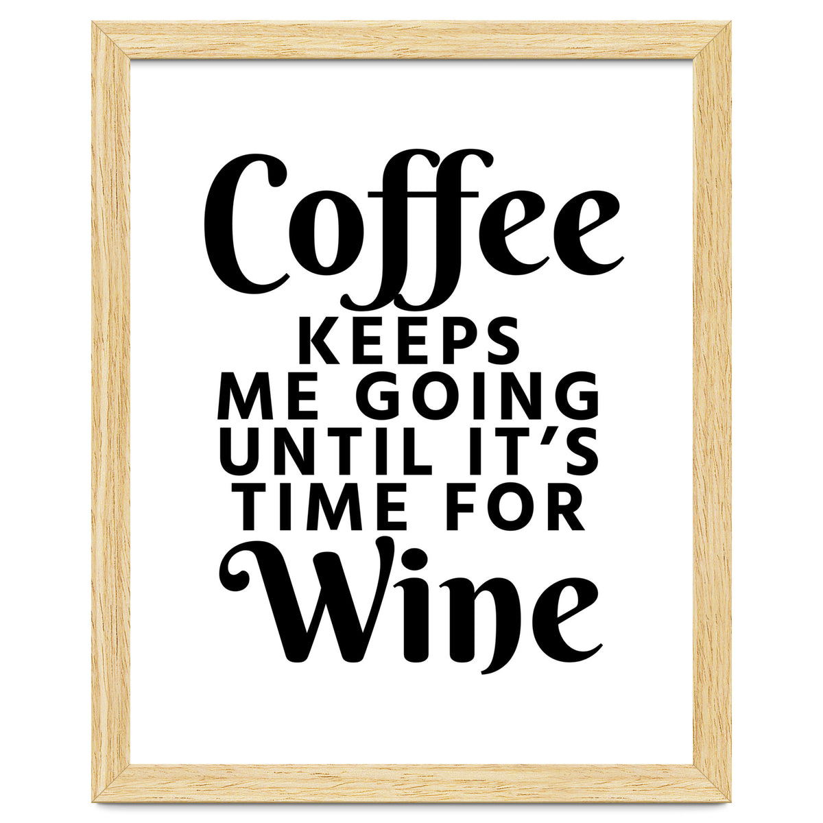 Coffee Keeps Me Going Until It's Time For Wine