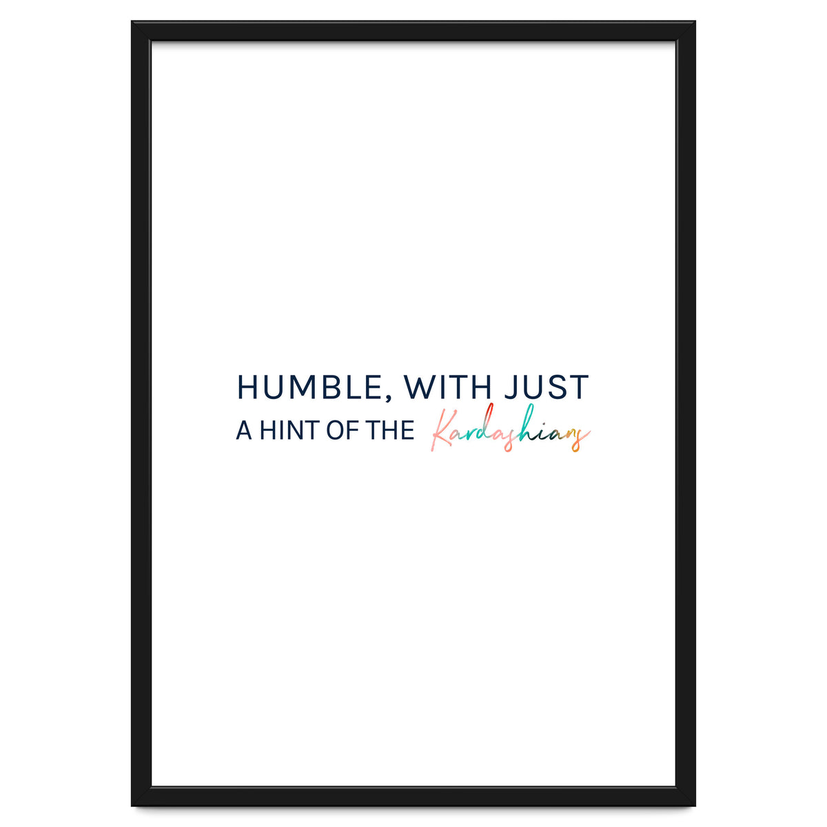 Humble, With Just A Hint Of The Kardashians