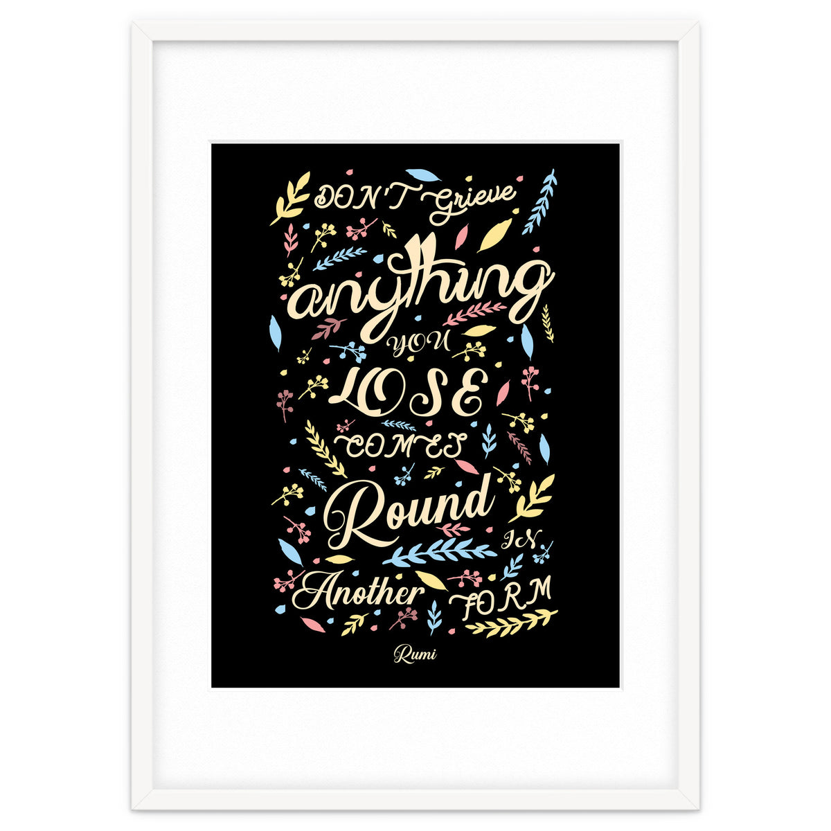 Anything you lose comes round in another form - Rumi Quote Typography