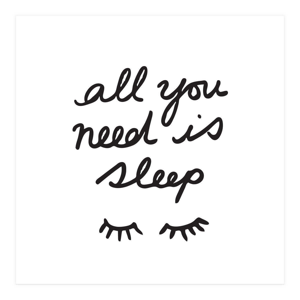 All You Need Is Sleep (Print Only)