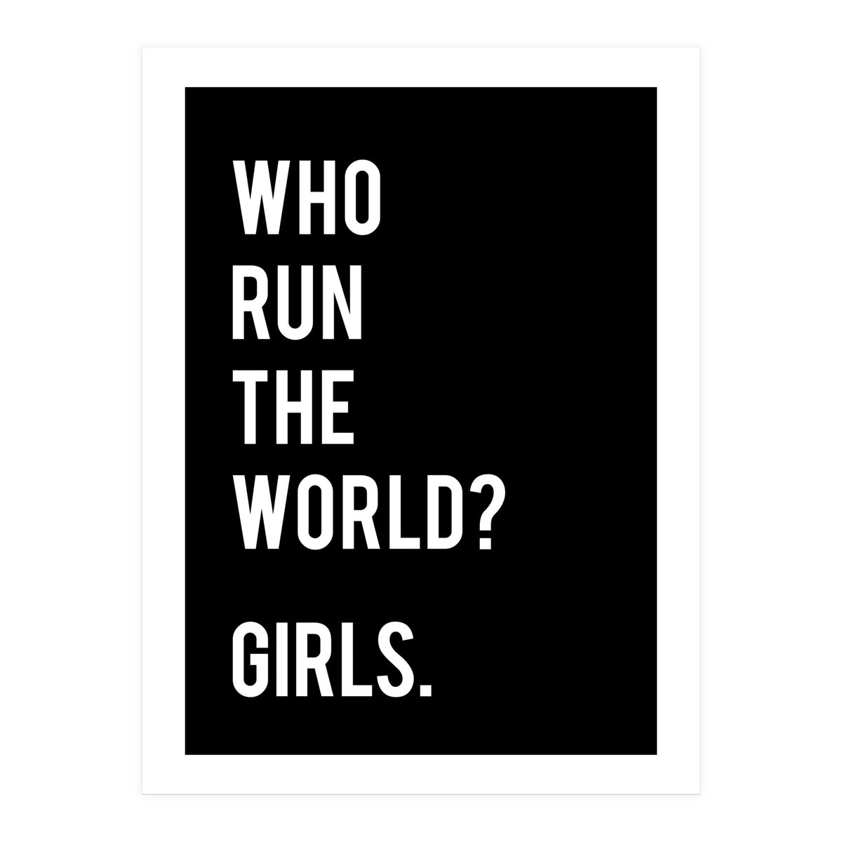 Who Run The World? Girls. (Print Only)
