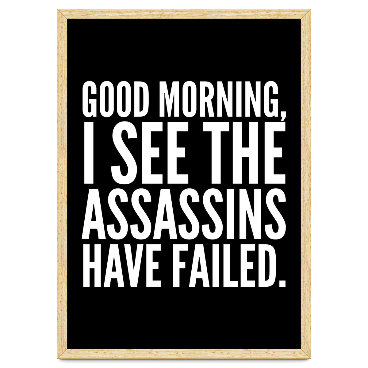 Good Morning I See The Assasins Have Failed Black