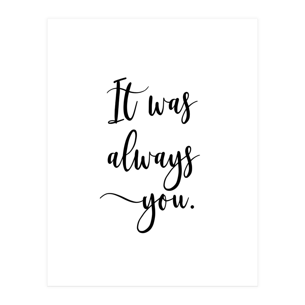 It Was Always You (Print Only)