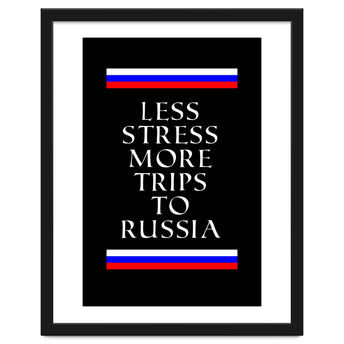 Less stress more trips to Russia.