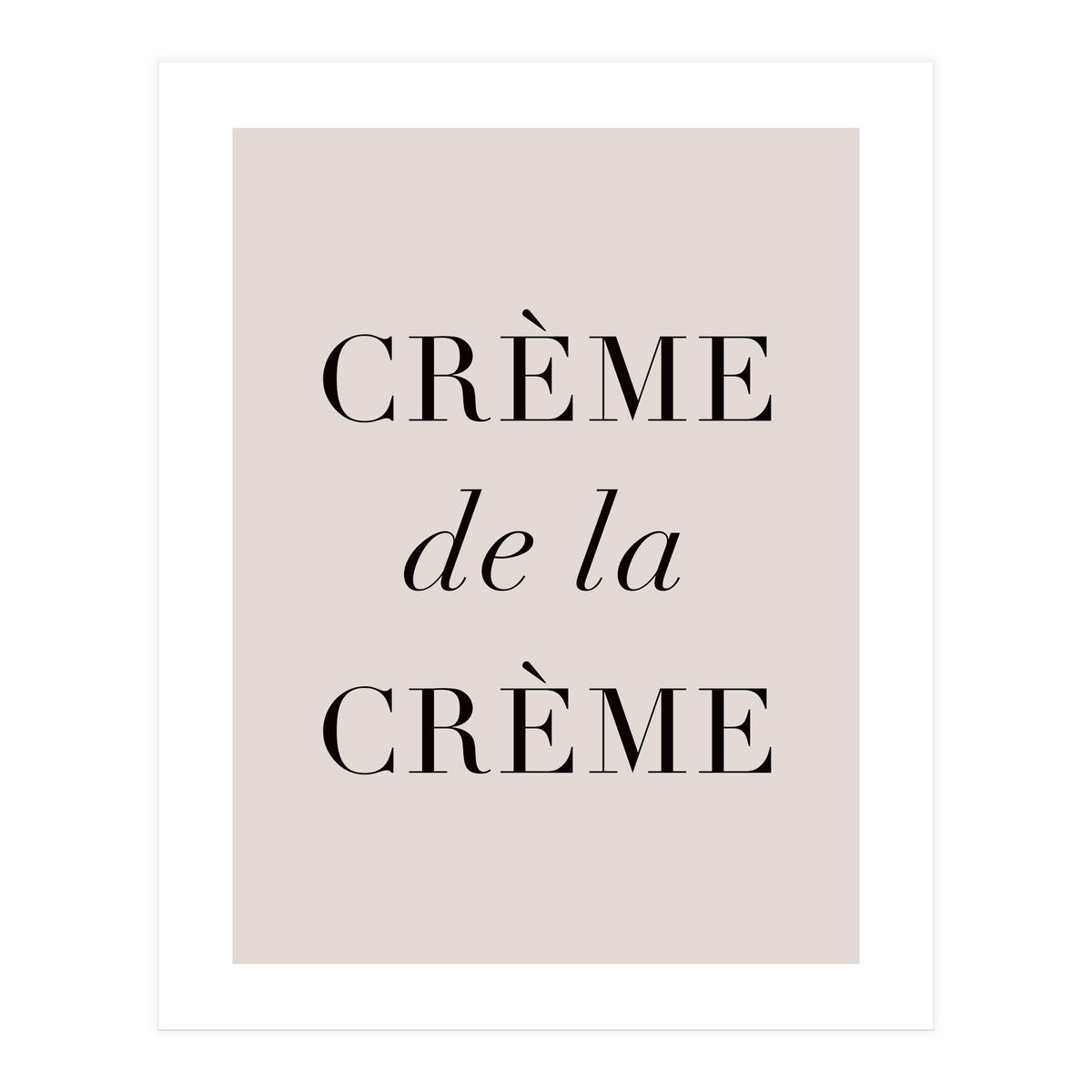 Creme De La Creme (Print Only)
