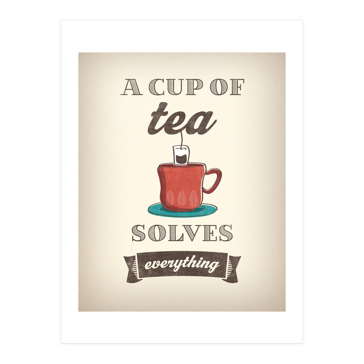 A Cup Of Tea Solves Everything (Print Only)