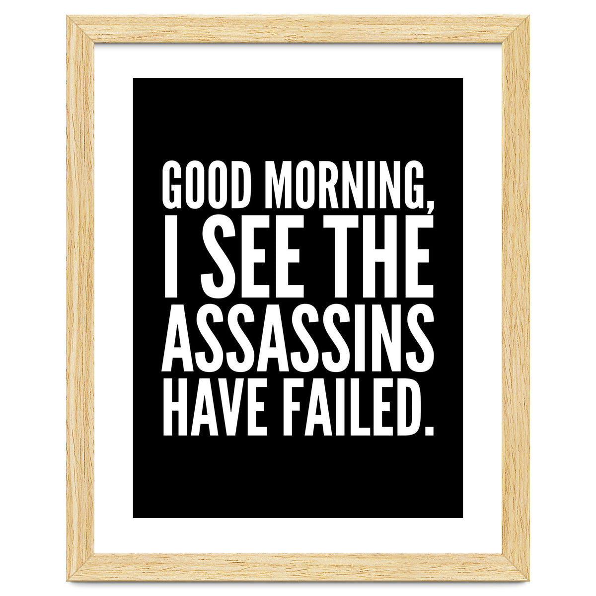 Good Morning I See The Assasins Have Failed Black
