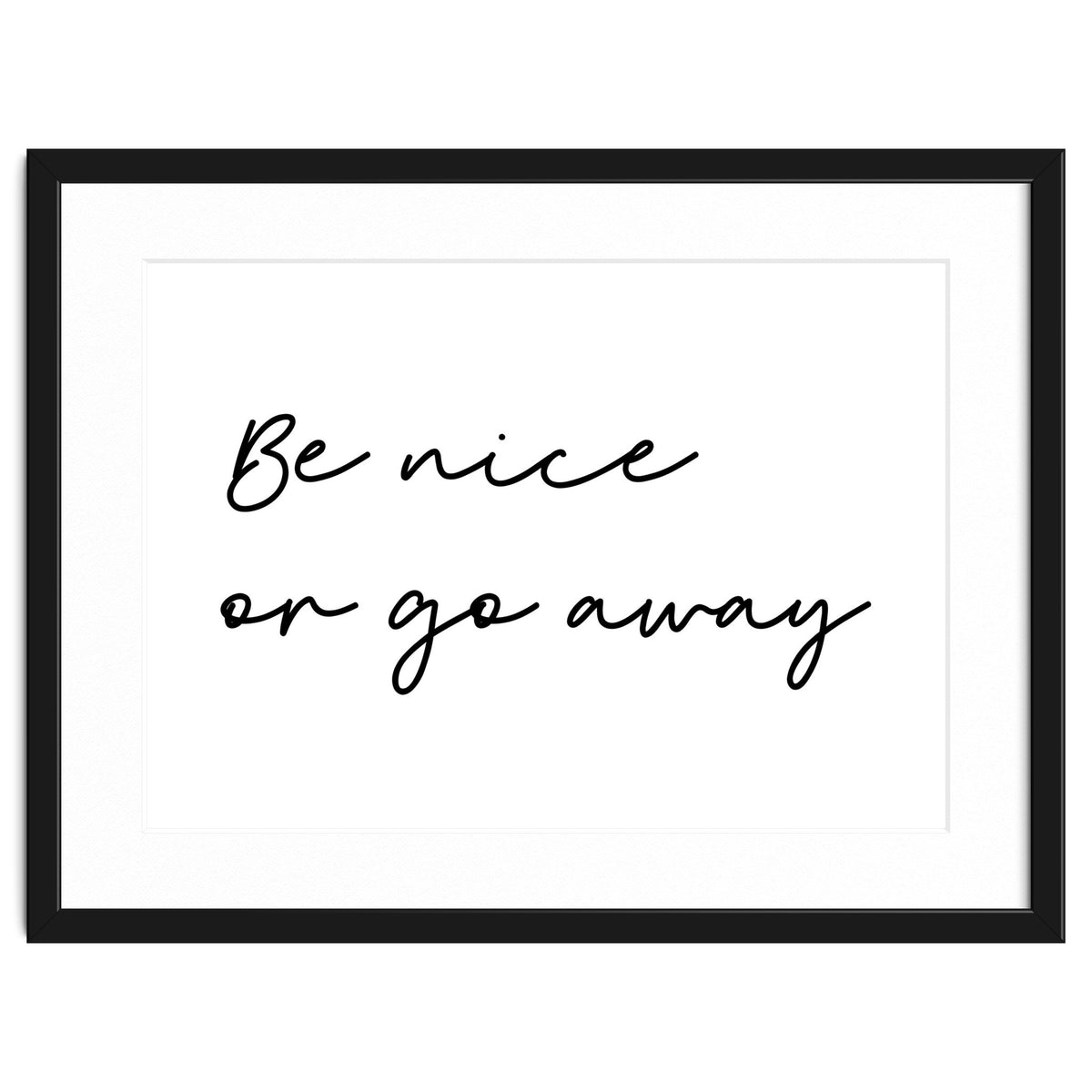 Be Nice Or Go Away Print