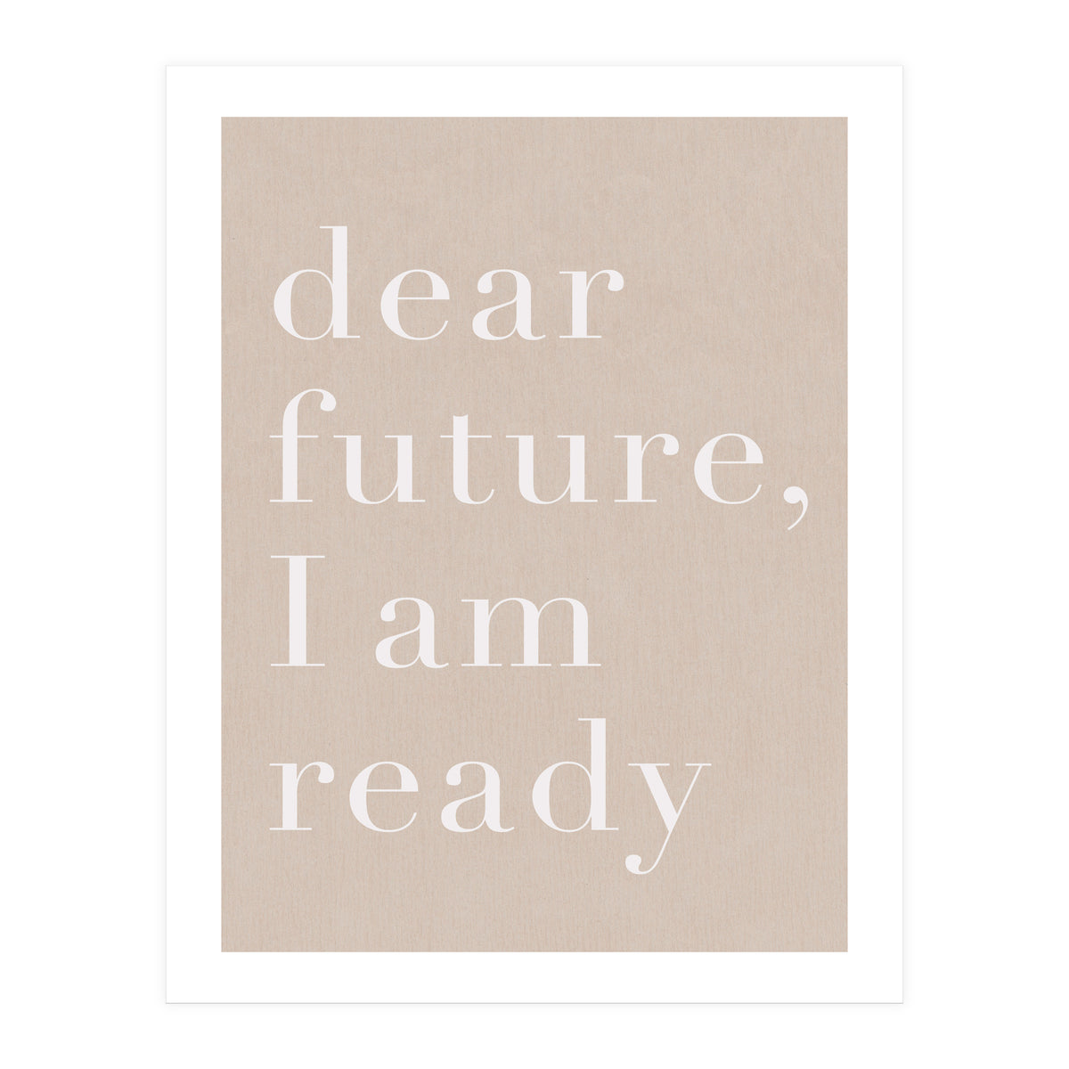 Dear Future I Am Ready Beige Motivational (Print Only)