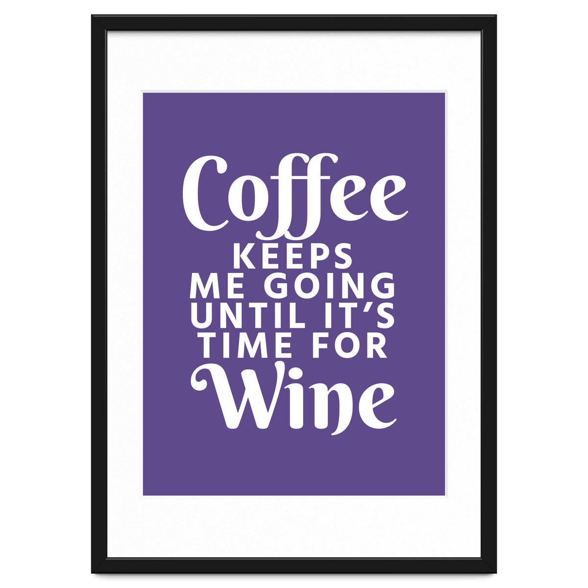 Coffee Keeps Me Going Until It's Time For Wine Ultra Violet