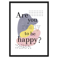 Are you ready to be happy?