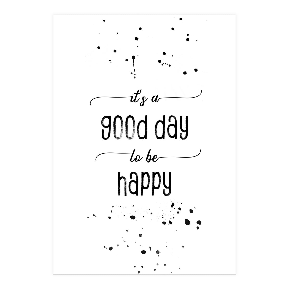 It is a good day to be happy (Print Only)