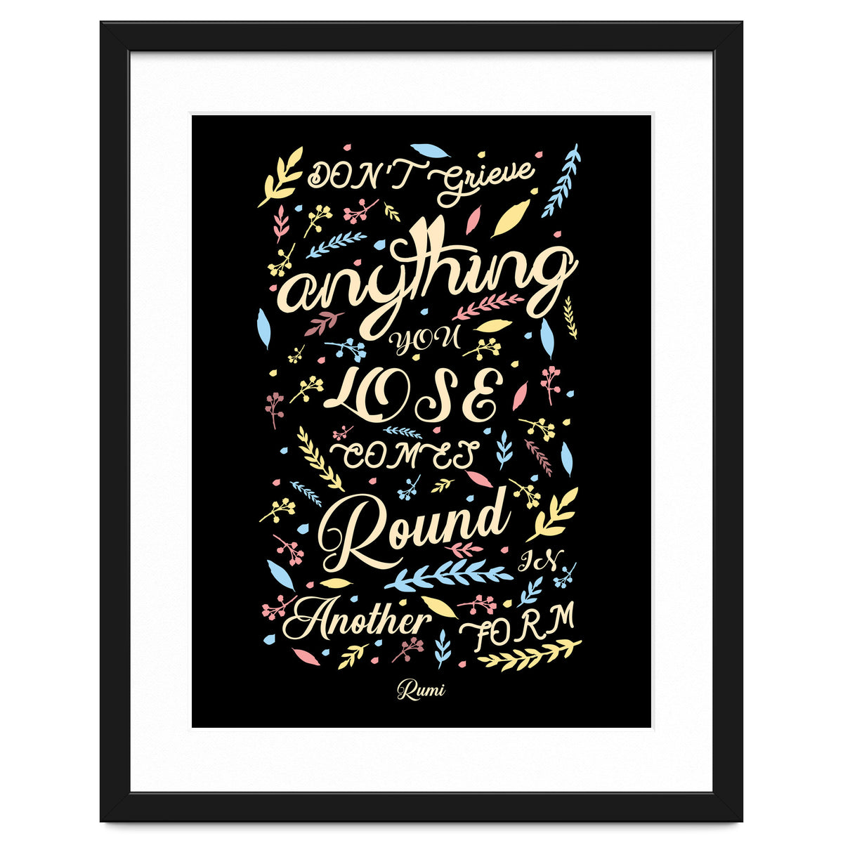 Anything you lose comes round in another form - Rumi Quote Typography