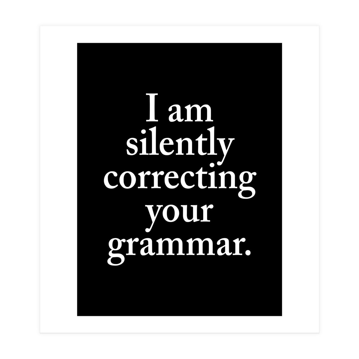 I Am Silently Correcting Your Grammar Black (Print Only)