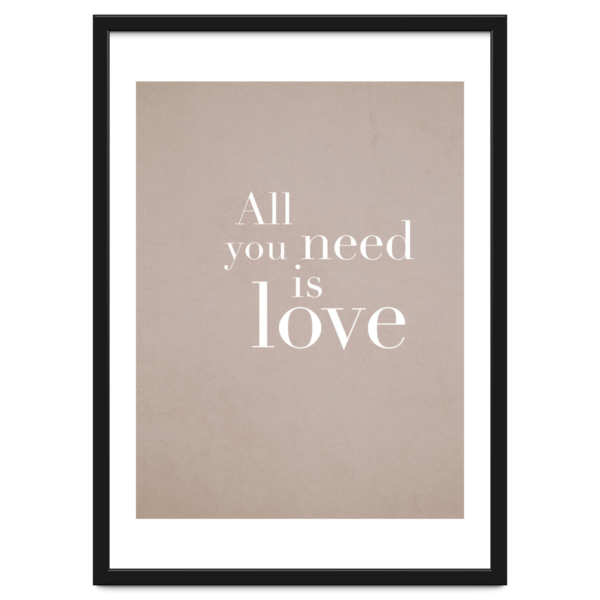 All You Need Is Love