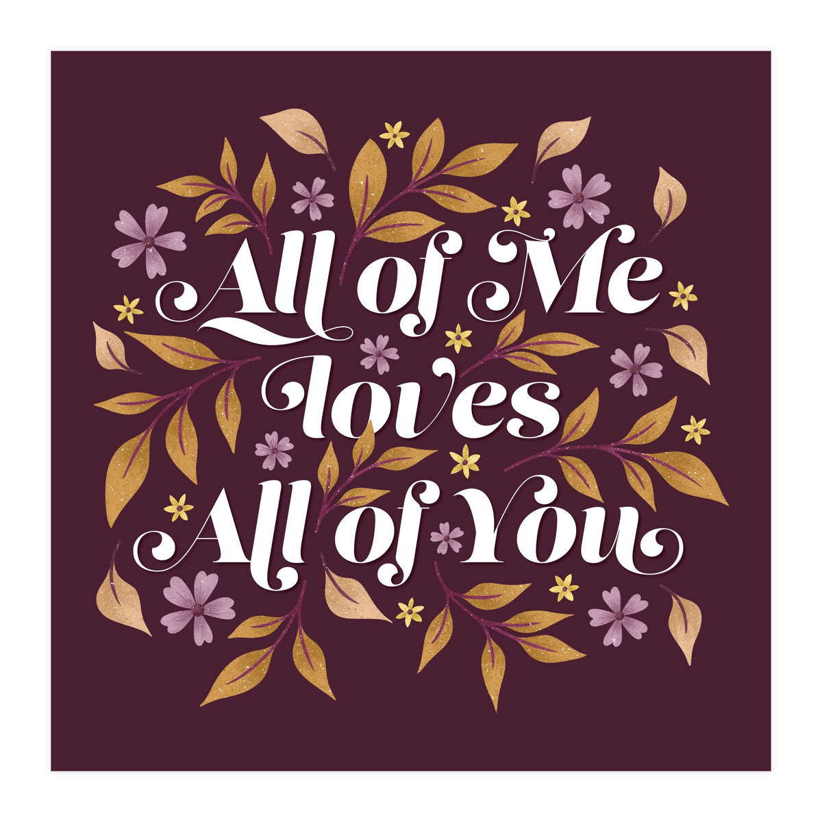 All Of Me Loves All Of You (Print Only)