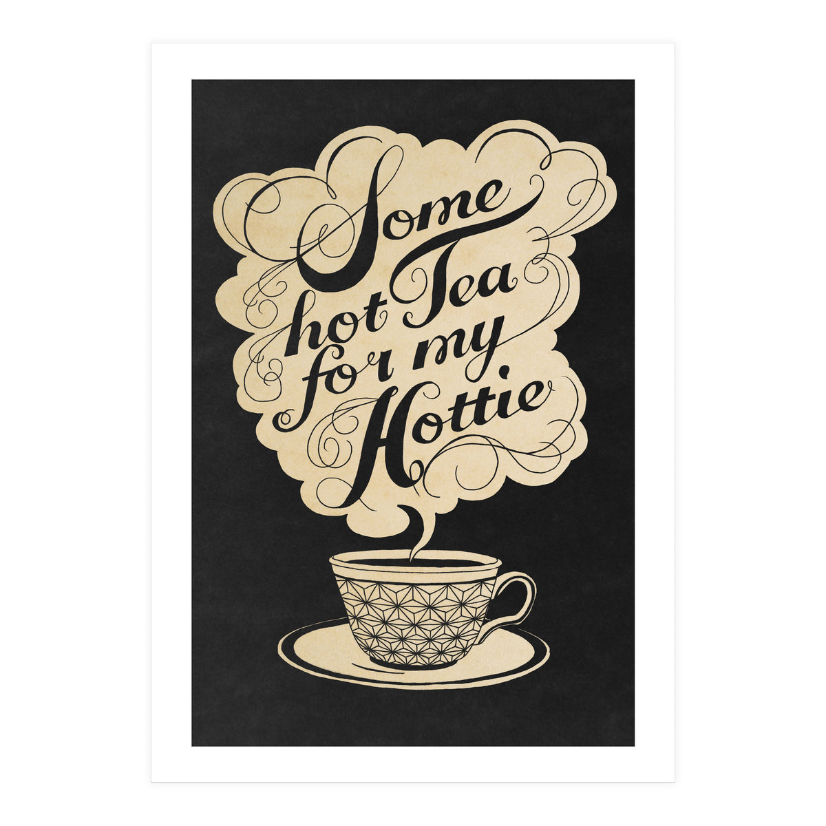 Some Hot Tea For My Hottie (Print Only)