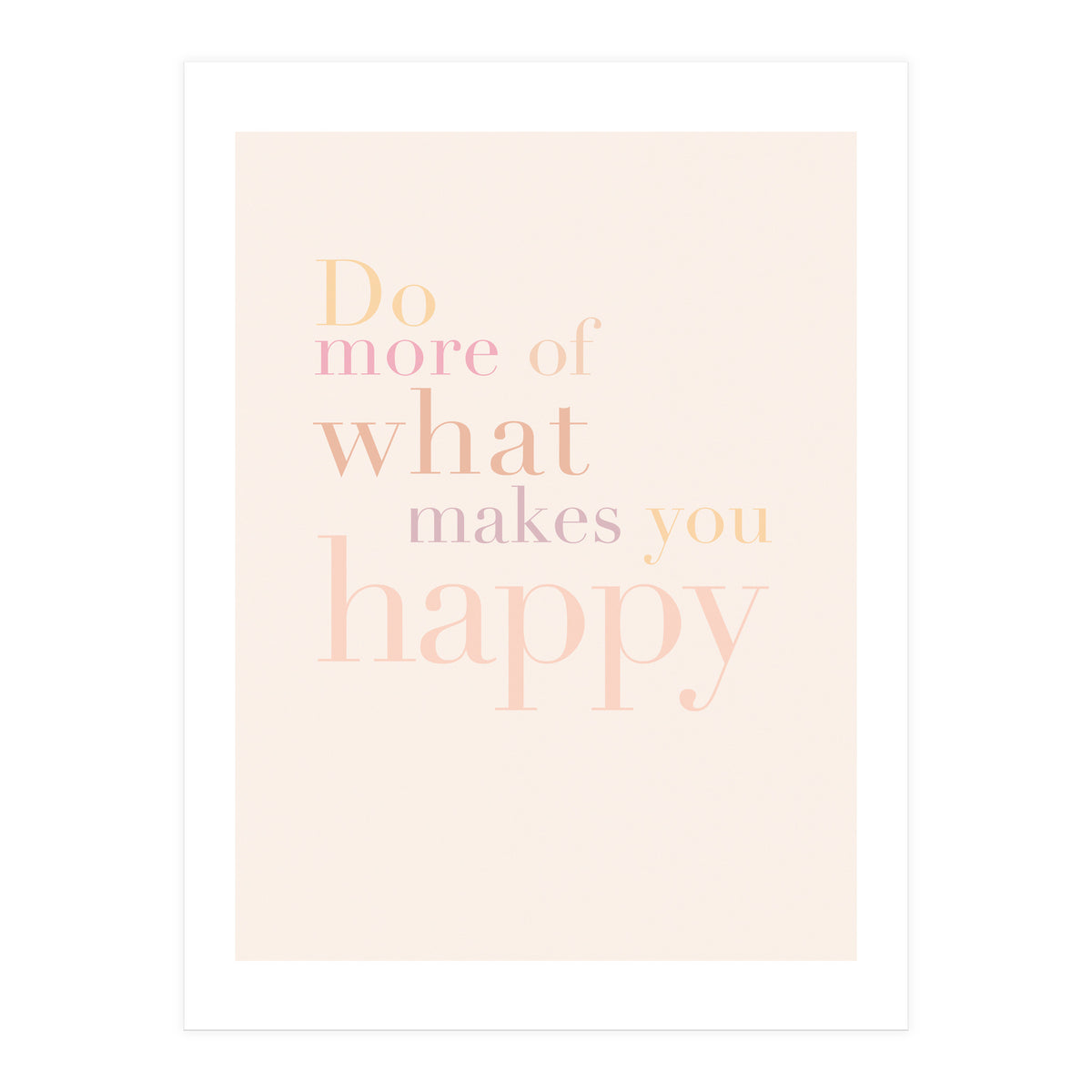 Do More Of What Makes You Happy, Pastel (Print Only)