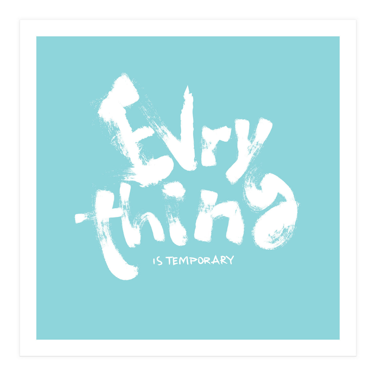 Everything Is Temporary (Print Only)
