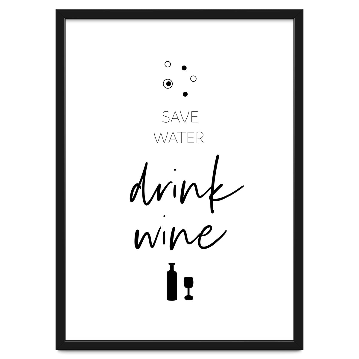 SAVE WATER - DRINK WINE
