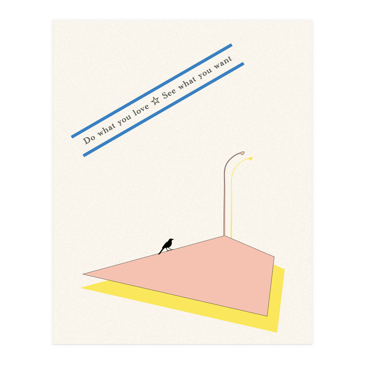 Do that you love - See what you want (Print Only)