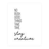 NO RUSH. GOOD THINGS TAKE TIME. STAY CREATIVE. (Print Only) thumbnail