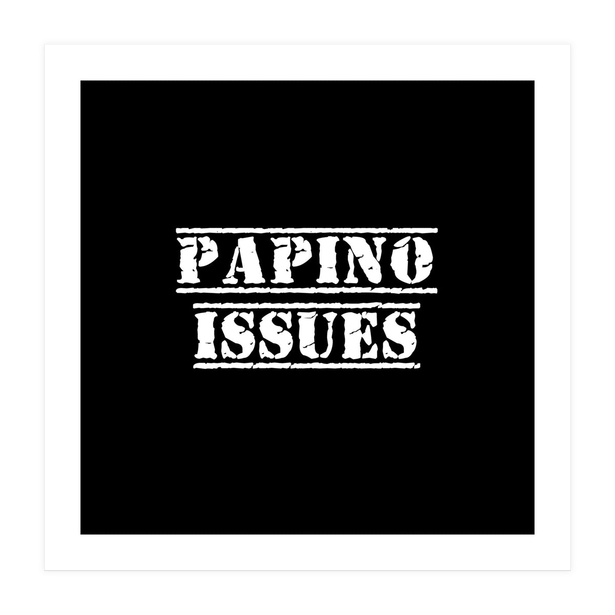 Papino Issues - Italian daddy issues (Print Only)