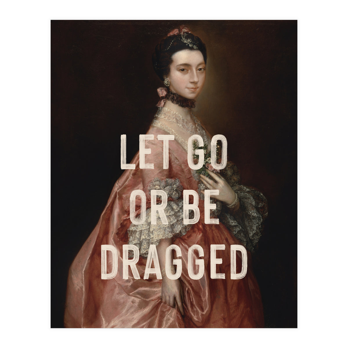 Let Go Or Be Dragged (Print Only)
