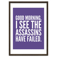 Good Morning I See The Assasins Have Failed Ultra Violet