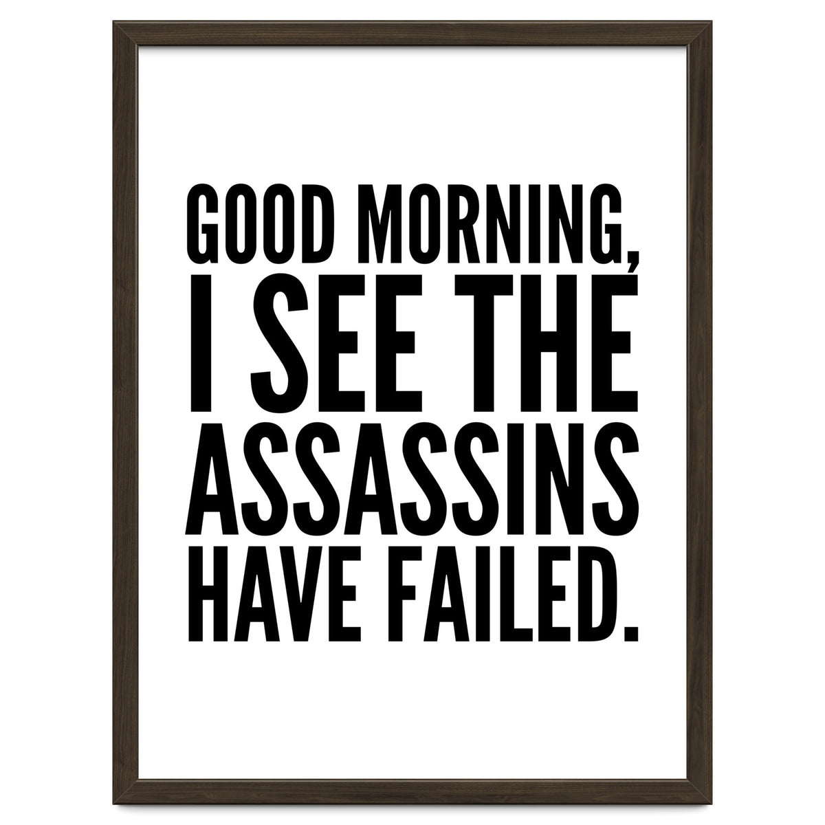 Good Morning I See The Assasins Have Failed