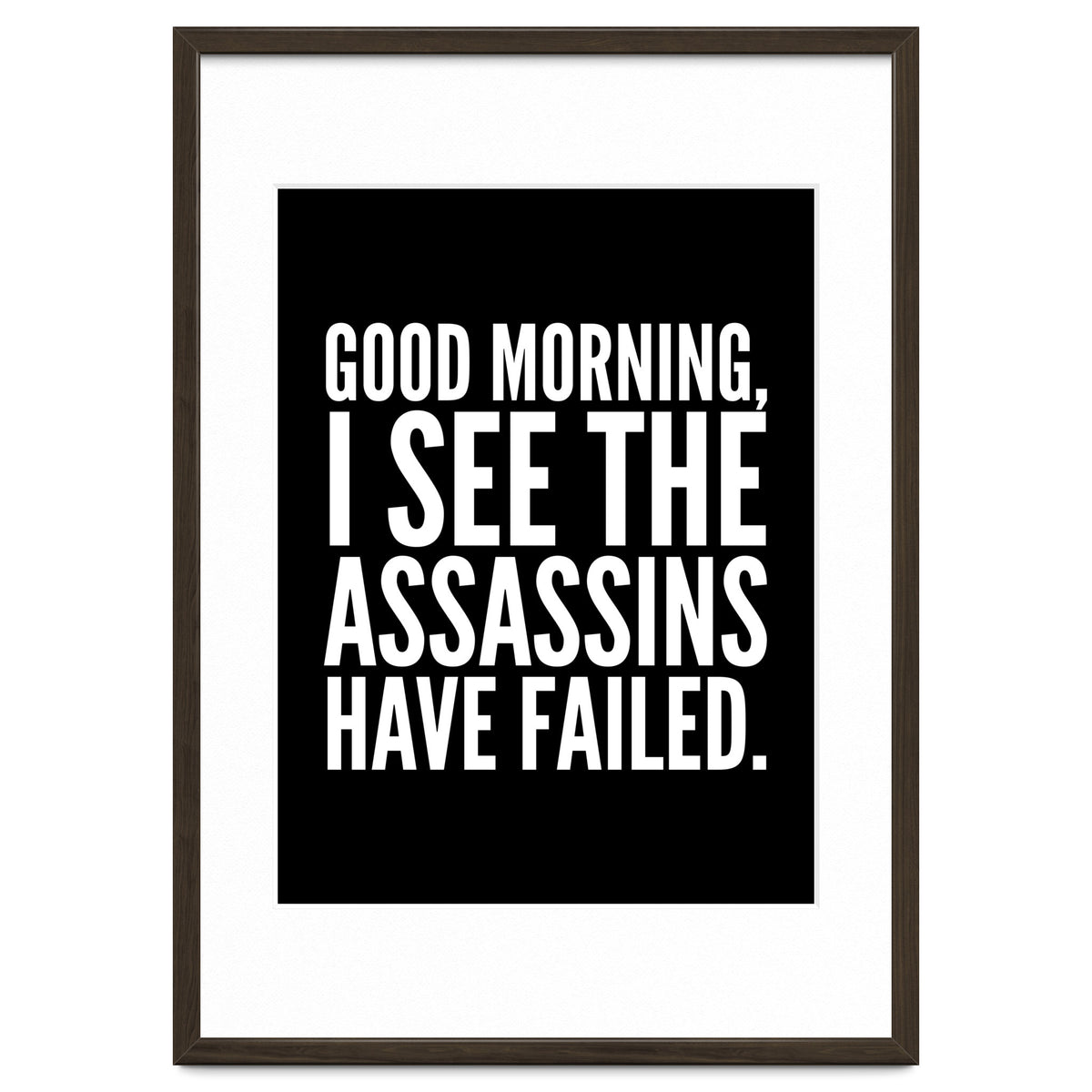 Good Morning I See The Assasins Have Failed Black