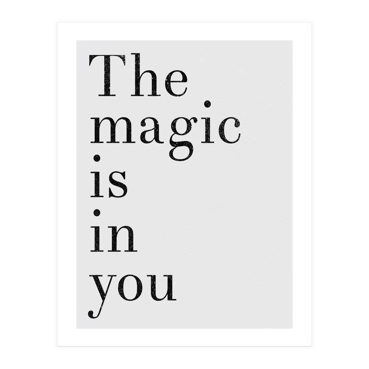 The Magic Is In You, Grey (Print Only)