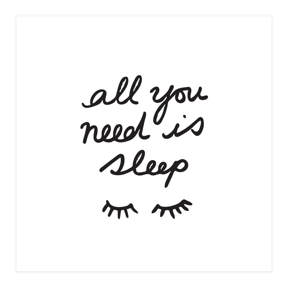 All You Need Is Sleep (Print Only)
