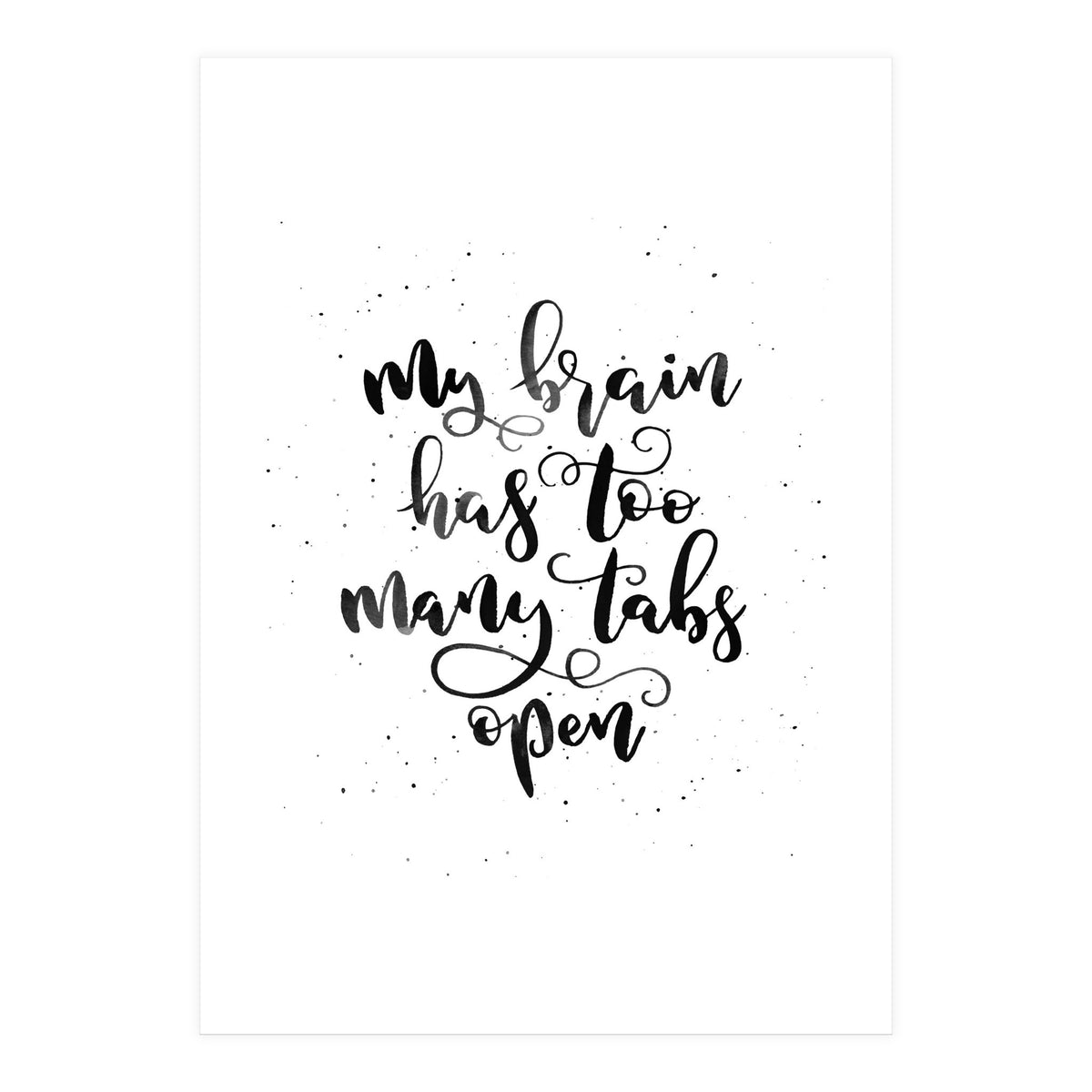My Brain Has Too Many Tabs Open (Print Only)
