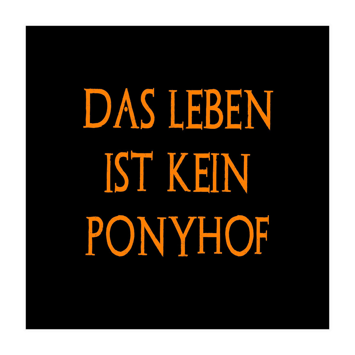 Das Leben Ist kein ponyhof - German sayings (Print Only)