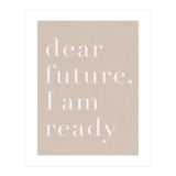 Dear Future I Am Ready Beige Motivational (Print Only) thumbnail