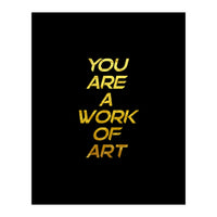 Modern Minimalist Typography You Are A Work Of Art Versión 2 (Print Only)