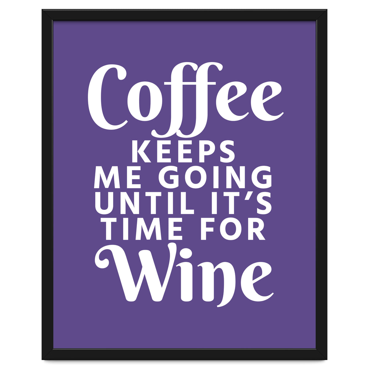 Coffee Keeps Me Going Until It's Time For Wine Ultra Violet