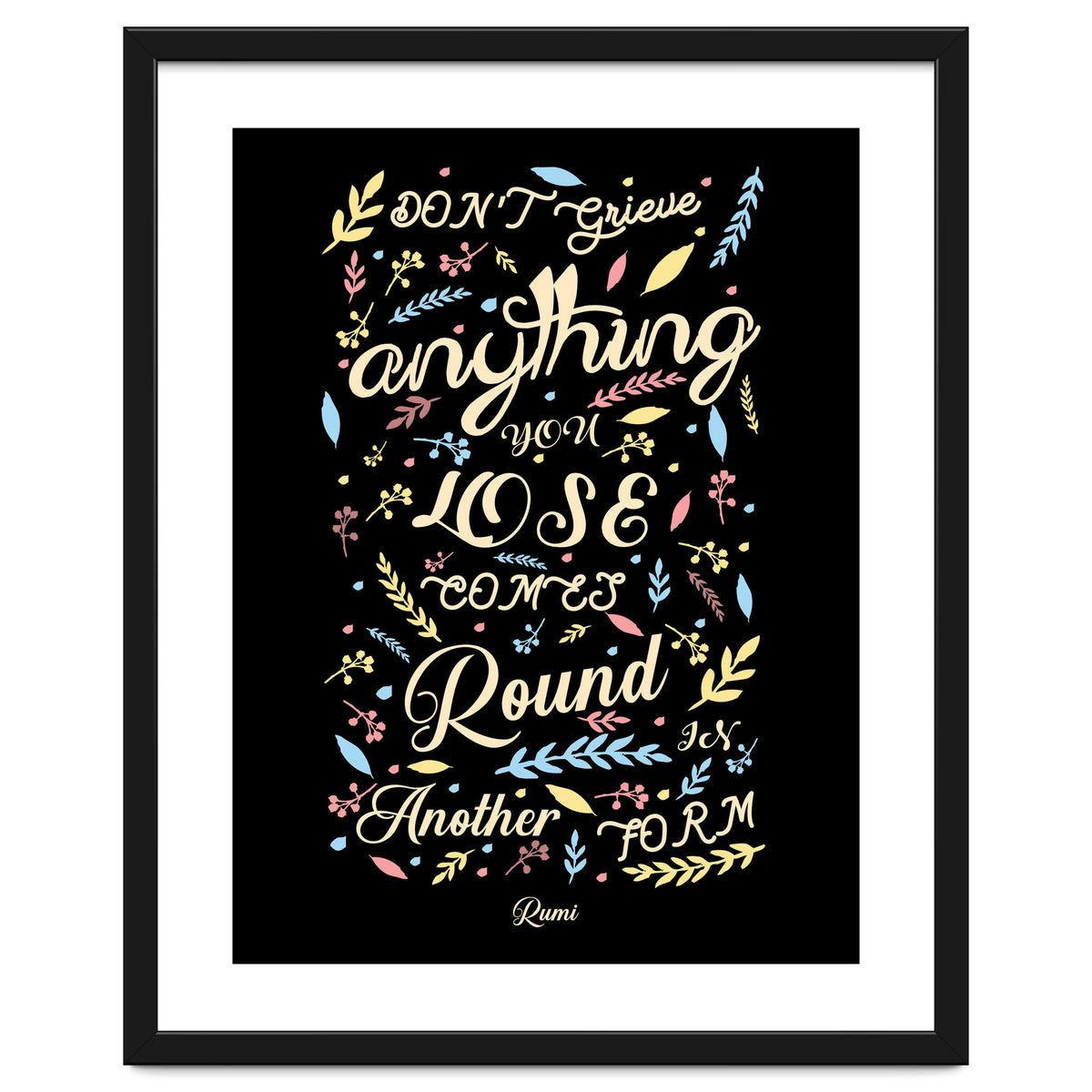 Anything you lose comes round in another form - Rumi Quote Typography