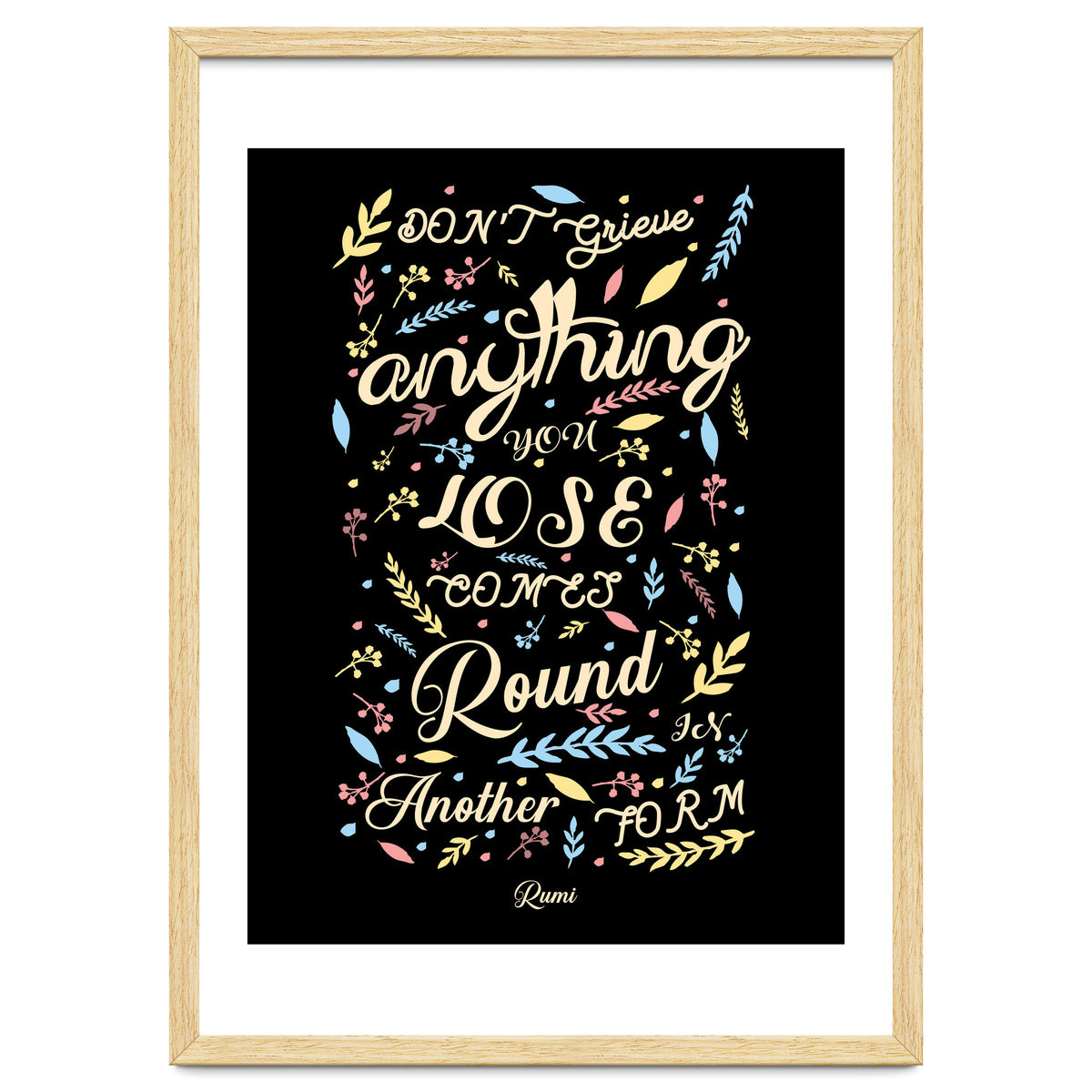 Anything you lose comes round in another form - Rumi Quote Typography