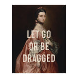 Let Go Or Be Dragged (Print Only) thumbnail