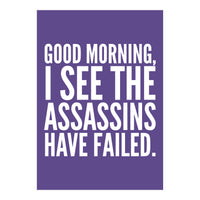 Good Morning I See The Assasins Have Failed Ultra Violet (Print Only)
