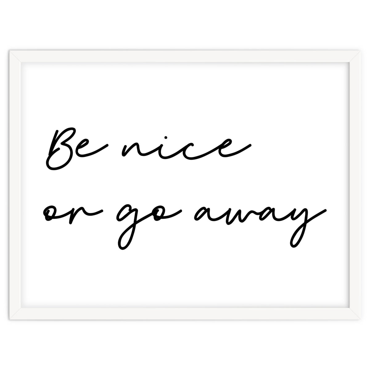 Be Nice Or Go Away Print